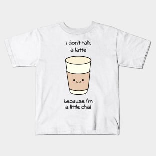 I don't talk a latte because I'm a little chai Kids T-Shirt